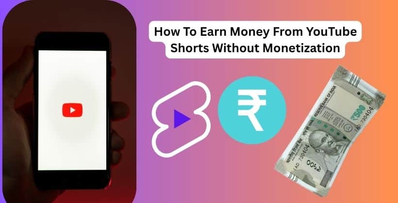 How To Earn Money From YouTube Shorts Without Monetization